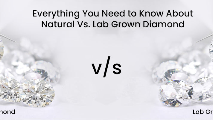 Everything You Need to Know About Natural Vs. Lab Grown Diamond
