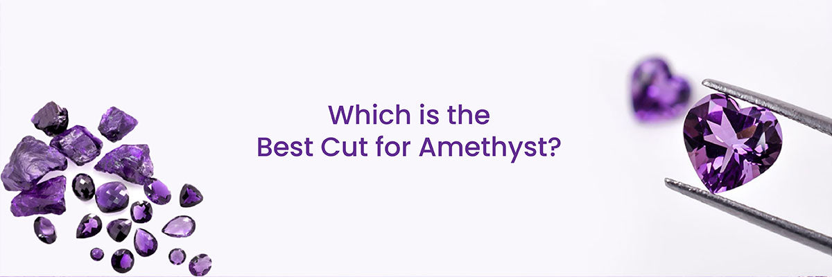 Which is the best cut for Amethyst?